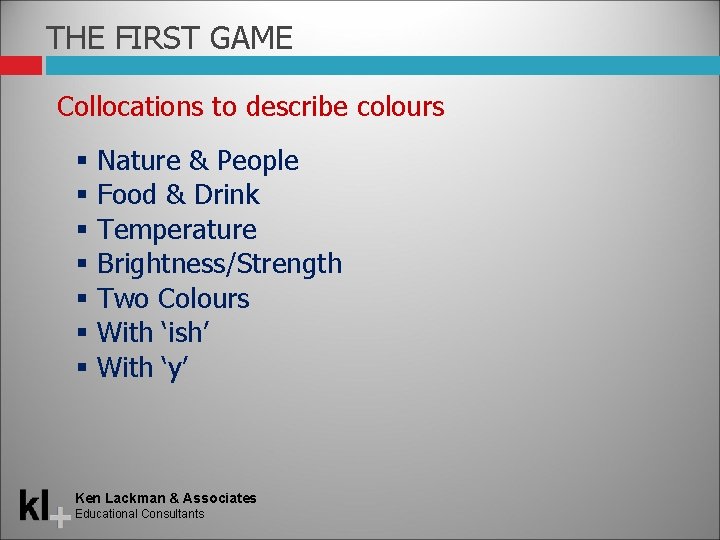 THE FIRST GAME Collocations to describe colours Nature & People Food & Drink Temperature