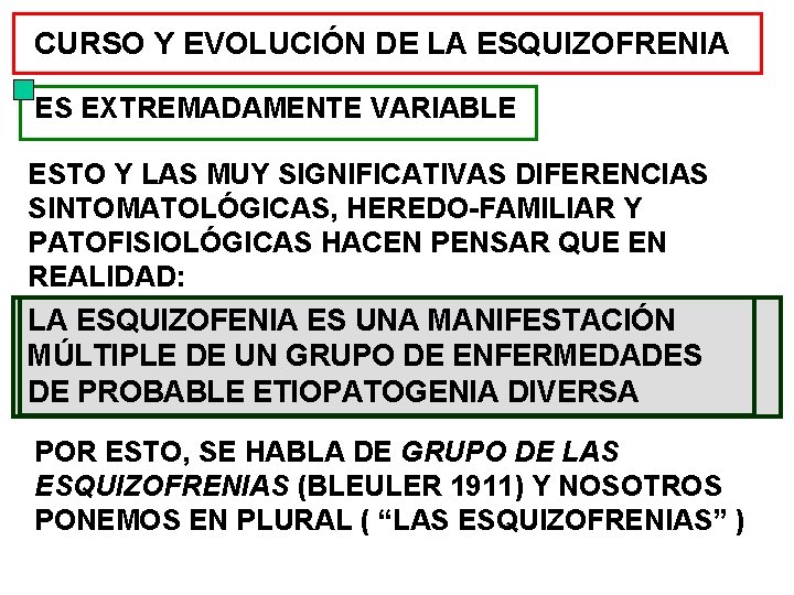 CURSO Y EVOLUCIÓN DE LA ESQUIZOFRENIA ES EXTREMADAMENTE VARIABLE ESTO Y LAS MUY SIGNIFICATIVAS CURSO Y EVOLUCIÓN DE LA ESQUIZOFRENIA ES EXTREMADAMENTE VARIABLE ESTO Y LAS MUY SIGNIFICATIVAS