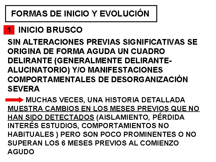 FORMAS DE INICIO Y EVOLUCIÓN 1 INICIO BRUSCO SIN ALTERACIONES PREVIAS SIGNIFICATIVAS SE ORIGINA FORMAS DE INICIO Y EVOLUCIÓN 1 INICIO BRUSCO SIN ALTERACIONES PREVIAS SIGNIFICATIVAS SE ORIGINA