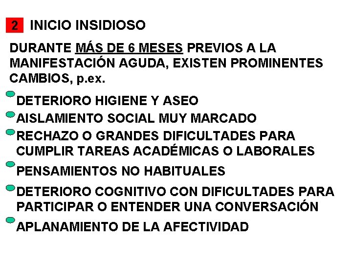 2 INICIO INSIDIOSO DURANTE MÁS DE 6 MESES PREVIOS A LA MANIFESTACIÓN AGUDA, EXISTEN 2 INICIO INSIDIOSO DURANTE MÁS DE 6 MESES PREVIOS A LA MANIFESTACIÓN AGUDA, EXISTEN