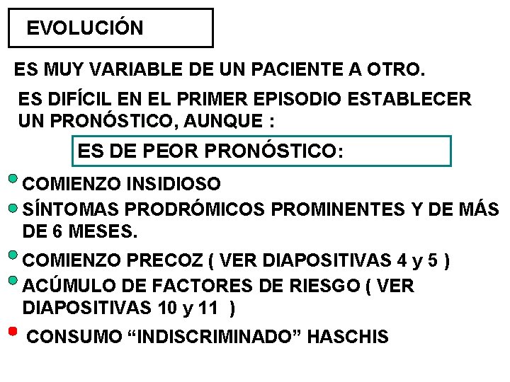 EVOLUCIÓN ES MUY VARIABLE DE UN PACIENTE A OTRO. ES DIFÍCIL EN EL PRIMER EVOLUCIÓN ES MUY VARIABLE DE UN PACIENTE A OTRO. ES DIFÍCIL EN EL PRIMER