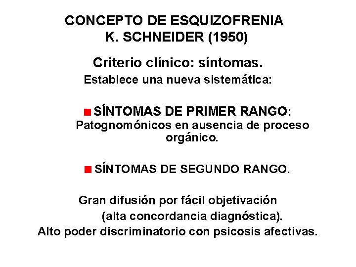 CONCEPTO DE ESQUIZOFRENIA K. SCHNEIDER (1950) Criterio clínico: síntomas. Establece una nueva sistemática: SÍNTOMAS CONCEPTO DE ESQUIZOFRENIA K. SCHNEIDER (1950) Criterio clínico: síntomas. Establece una nueva sistemática: SÍNTOMAS