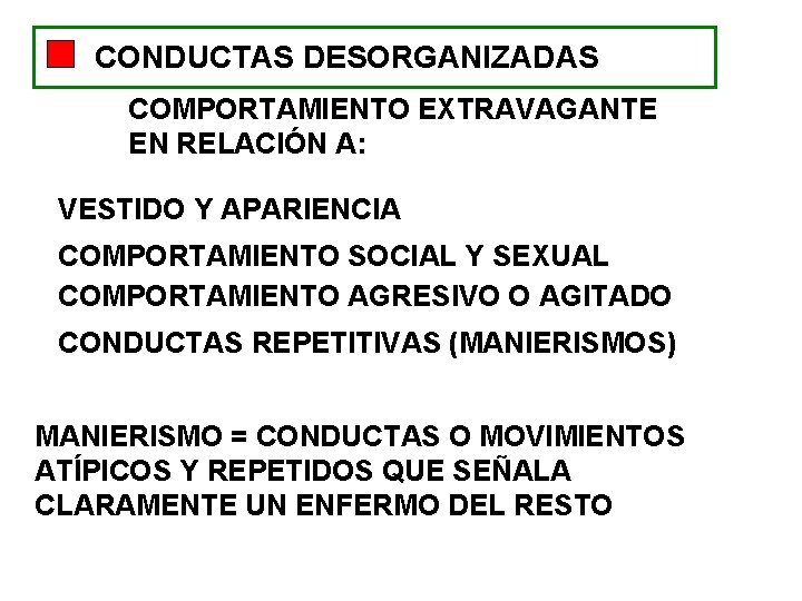 CONDUCTAS DESORGANIZADAS COMPORTAMIENTO EXTRAVAGANTE EN RELACIÓN A: VESTIDO Y APARIENCIA COMPORTAMIENTO SOCIAL Y SEXUAL CONDUCTAS DESORGANIZADAS COMPORTAMIENTO EXTRAVAGANTE EN RELACIÓN A: VESTIDO Y APARIENCIA COMPORTAMIENTO SOCIAL Y SEXUAL