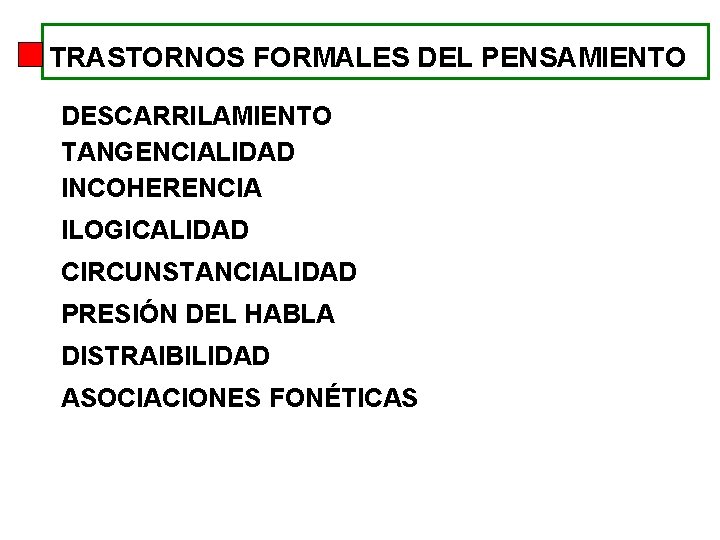 TRASTORNOS FORMALES DEL PENSAMIENTO DESCARRILAMIENTO TANGENCIALIDAD INCOHERENCIA ILOGICALIDAD CIRCUNSTANCIALIDAD PRESIÓN DEL HABLA DISTRAIBILIDAD ASOCIACIONES TRASTORNOS FORMALES DEL PENSAMIENTO DESCARRILAMIENTO TANGENCIALIDAD INCOHERENCIA ILOGICALIDAD CIRCUNSTANCIALIDAD PRESIÓN DEL HABLA DISTRAIBILIDAD ASOCIACIONES