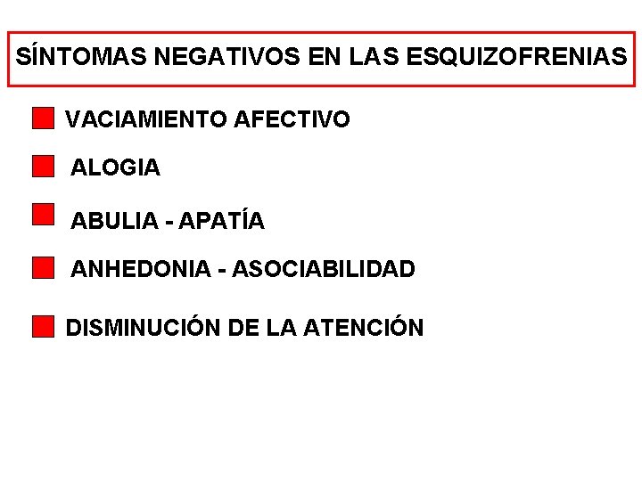 SÍNTOMAS NEGATIVOS EN LAS ESQUIZOFRENIAS VACIAMIENTO AFECTIVO ALOGIA ABULIA - APATÍA ANHEDONIA - ASOCIABILIDAD SÍNTOMAS NEGATIVOS EN LAS ESQUIZOFRENIAS VACIAMIENTO AFECTIVO ALOGIA ABULIA - APATÍA ANHEDONIA - ASOCIABILIDAD