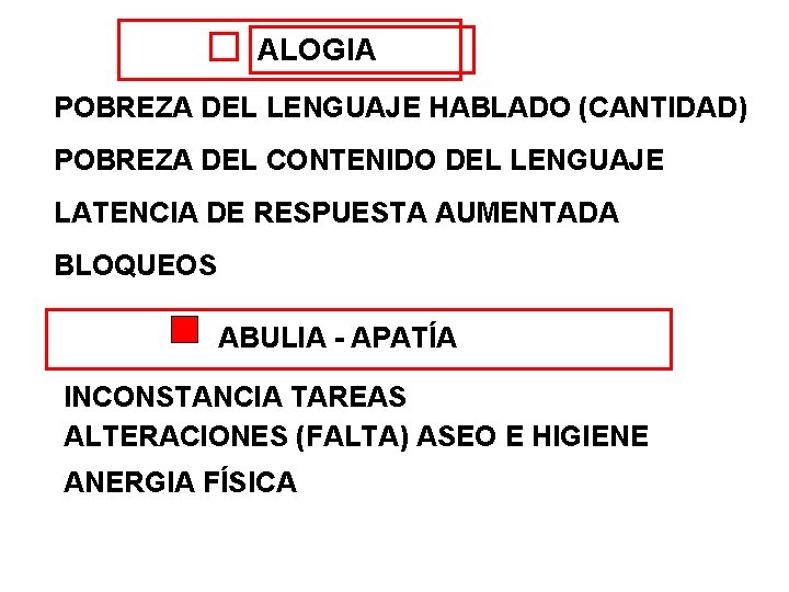 ALOGIA POBREZA DEL LENGUAJE HABLADO (CANTIDAD) POBREZA DEL CONTENIDO DEL LENGUAJE LATENCIA DE RESPUESTA ALOGIA POBREZA DEL LENGUAJE HABLADO (CANTIDAD) POBREZA DEL CONTENIDO DEL LENGUAJE LATENCIA DE RESPUESTA