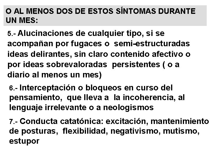 O AL MENOS DE ESTOS SÍNTOMAS DURANTE UN MES: 5. - Alucinaciones de cualquier O AL MENOS DE ESTOS SÍNTOMAS DURANTE UN MES: 5. - Alucinaciones de cualquier