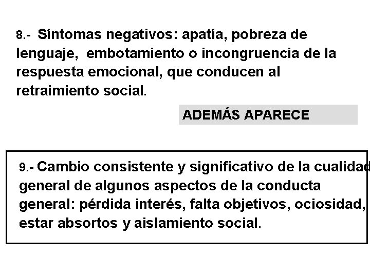 8. - Síntomas negativos: apatía, pobreza de lenguaje, embotamiento o incongruencia de la respuesta 8. - Síntomas negativos: apatía, pobreza de lenguaje, embotamiento o incongruencia de la respuesta