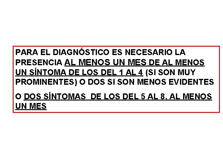 PARA EL DIAGNÓSTICO ES NECESARIO LA PRESENCIA AL MENOS UN MES DE AL MENOS PARA EL DIAGNÓSTICO ES NECESARIO LA PRESENCIA AL MENOS UN MES DE AL MENOS