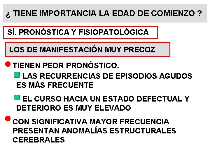 ¿ TIENE IMPORTANCIA LA EDAD DE COMIENZO ? SÍ. PRONÓSTICA Y FISIOPATOLÓGICA LOS DE ¿ TIENE IMPORTANCIA LA EDAD DE COMIENZO ? SÍ. PRONÓSTICA Y FISIOPATOLÓGICA LOS DE