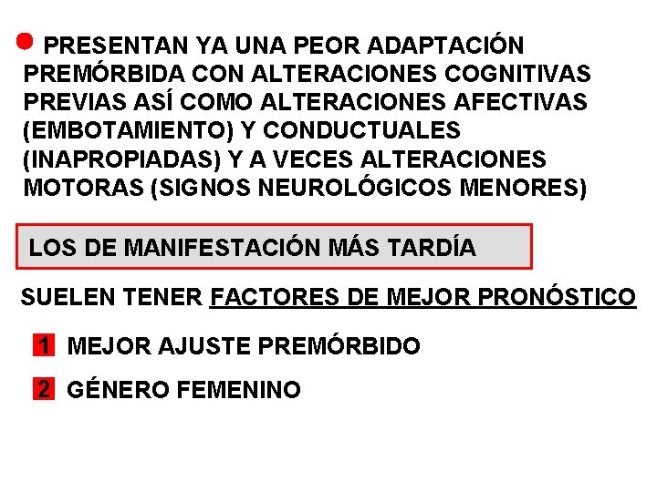 PRESENTAN YA UNA PEOR ADAPTACIÓN PREMÓRBIDA CON ALTERACIONES COGNITIVAS PREVIAS ASÍ COMO ALTERACIONES PRESENTAN YA UNA PEOR ADAPTACIÓN PREMÓRBIDA CON ALTERACIONES COGNITIVAS PREVIAS ASÍ COMO ALTERACIONES