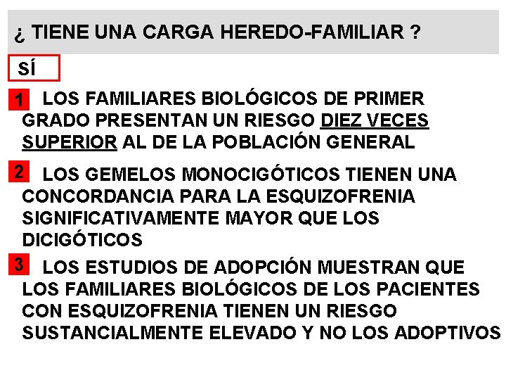 ¿ TIENE UNA CARGA HEREDO-FAMILIAR ? SÍ 1 LOS FAMILIARES BIOLÓGICOS DE PRIMER GRADO ¿ TIENE UNA CARGA HEREDO-FAMILIAR ? SÍ 1 LOS FAMILIARES BIOLÓGICOS DE PRIMER GRADO