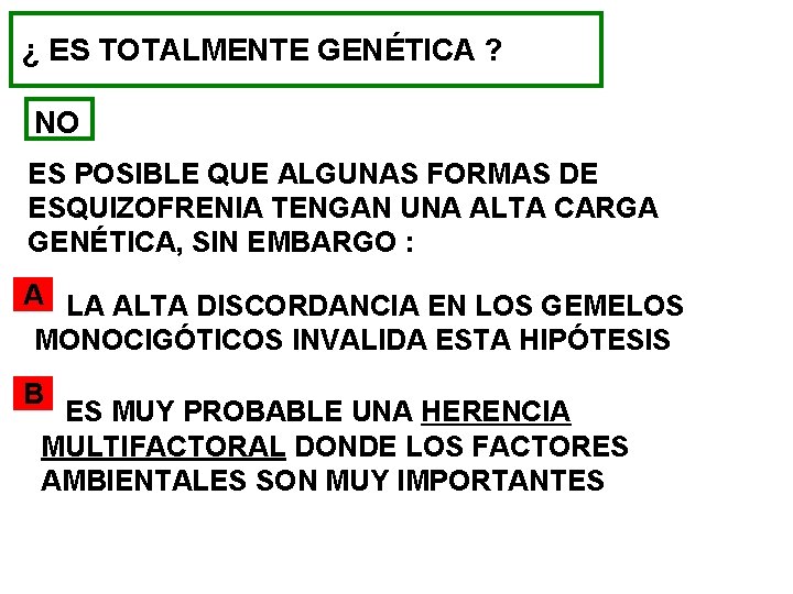 ¿ ES TOTALMENTE GENÉTICA ? NO ES POSIBLE QUE ALGUNAS FORMAS DE ESQUIZOFRENIA TENGAN ¿ ES TOTALMENTE GENÉTICA ? NO ES POSIBLE QUE ALGUNAS FORMAS DE ESQUIZOFRENIA TENGAN