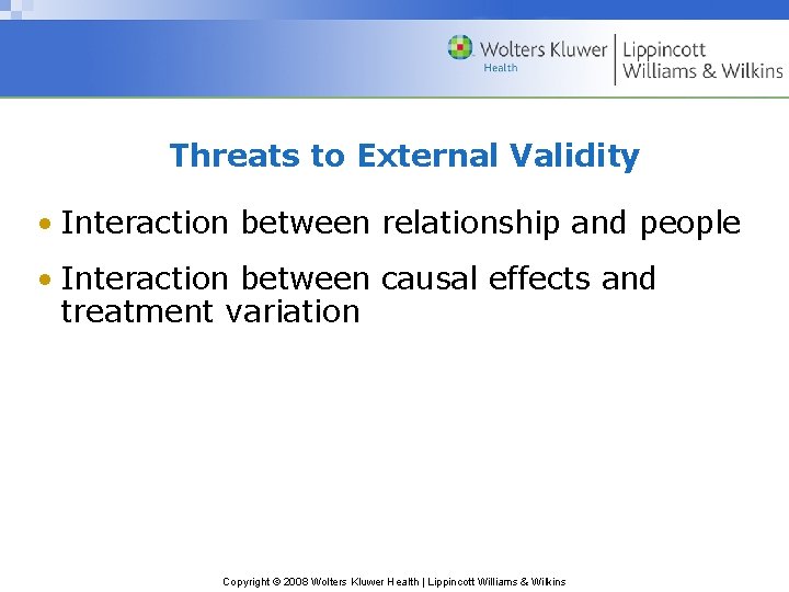 Threats to External Validity • Interaction between relationship and people • Interaction between causal