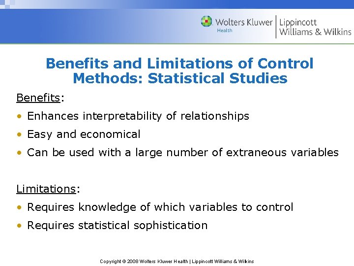 Benefits and Limitations of Control Methods: Statistical Studies Benefits: • Enhances interpretability of relationships