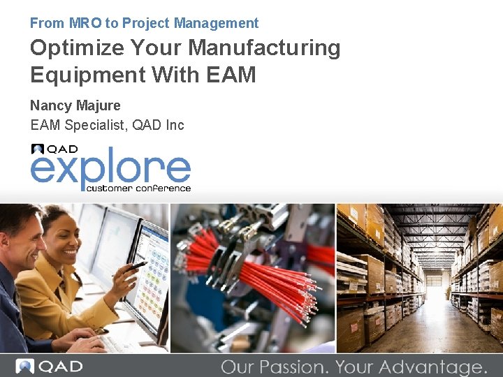 From MRO to Project Management Optimize Your Manufacturing Equipment With EAM Nancy Majure EAM From MRO to Project Management Optimize Your Manufacturing Equipment With EAM Nancy Majure EAM