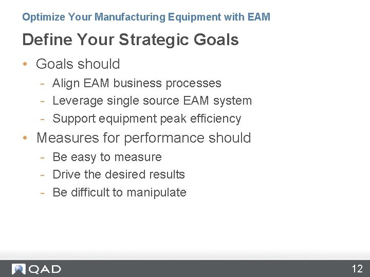 Optimize Your Manufacturing Equipment with EAM Define Your Strategic Goals • Goals should - Optimize Your Manufacturing Equipment with EAM Define Your Strategic Goals • Goals should -