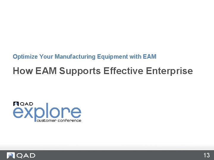 Optimize Your Manufacturing Equipment with EAM How EAM Supports Effective Enterprise 13 Optimize Your Manufacturing Equipment with EAM How EAM Supports Effective Enterprise 13