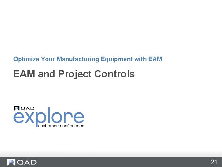 Optimize Your Manufacturing Equipment with EAM and Project Controls 21 Optimize Your Manufacturing Equipment with EAM and Project Controls 21