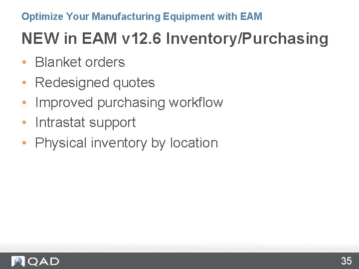 Optimize Your Manufacturing Equipment with EAM NEW in EAM v 12. 6 Inventory/Purchasing • Optimize Your Manufacturing Equipment with EAM NEW in EAM v 12. 6 Inventory/Purchasing •