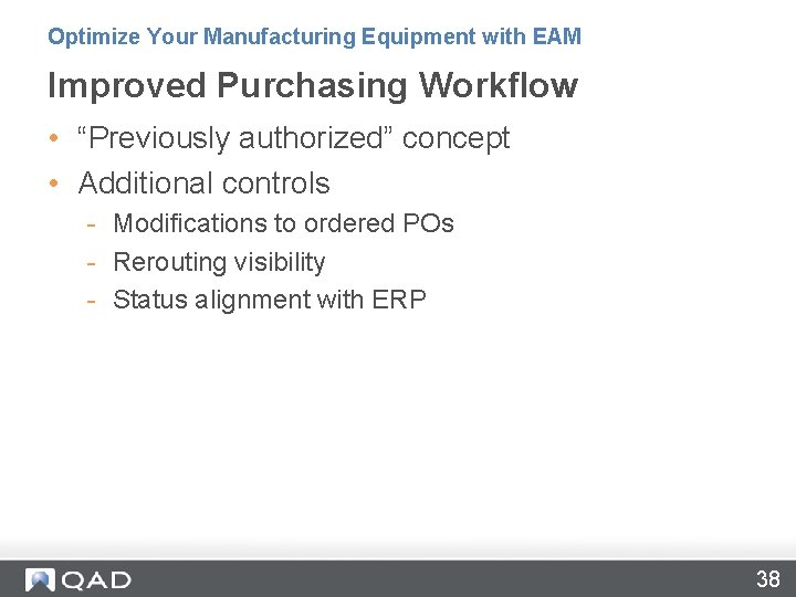 Optimize Your Manufacturing Equipment with EAM Improved Purchasing Workflow • “Previously authorized” concept • Optimize Your Manufacturing Equipment with EAM Improved Purchasing Workflow • “Previously authorized” concept •
