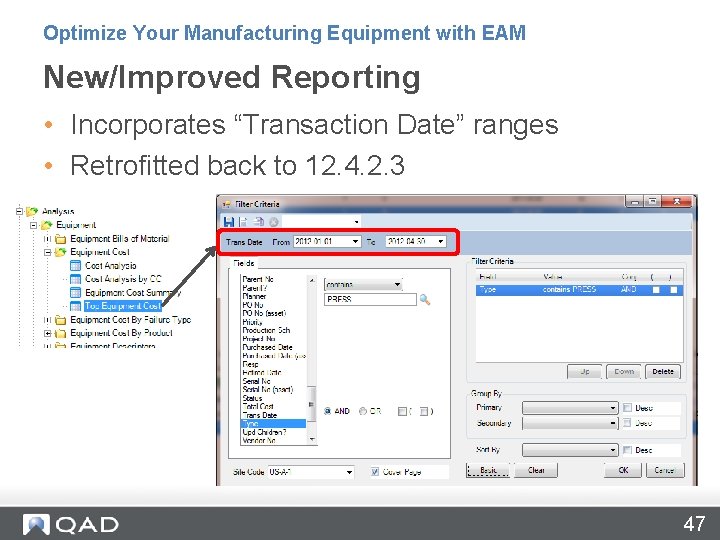 Optimize Your Manufacturing Equipment with EAM New/Improved Reporting • Incorporates “Transaction Date” ranges • Optimize Your Manufacturing Equipment with EAM New/Improved Reporting • Incorporates “Transaction Date” ranges •