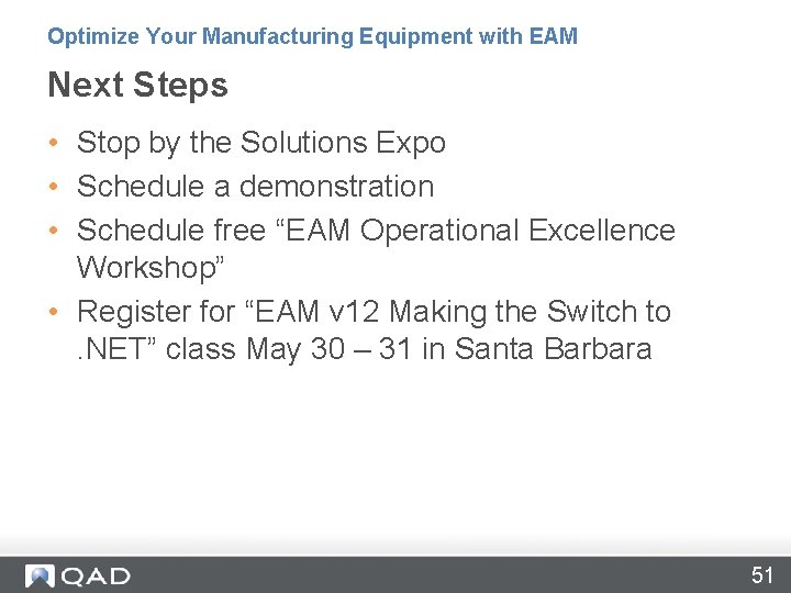 Optimize Your Manufacturing Equipment with EAM Next Steps • Stop by the Solutions Expo Optimize Your Manufacturing Equipment with EAM Next Steps • Stop by the Solutions Expo