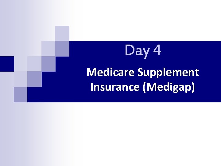 Day 4 Medicare Supplement Insurance (Medigap) 
