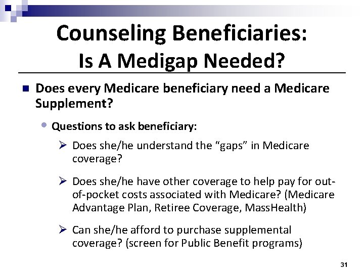 Counseling Beneficiaries: Is A Medigap Needed? n Does every Medicare beneficiary need a Medicare
