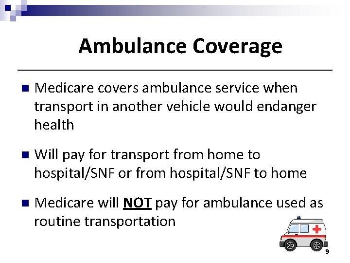 Ambulance Coverage n Medicare covers ambulance service when transport in another vehicle would endanger