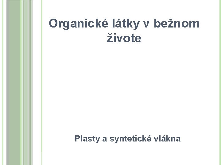 Organické látky v bežnom živote Plasty a syntetické vlákna 