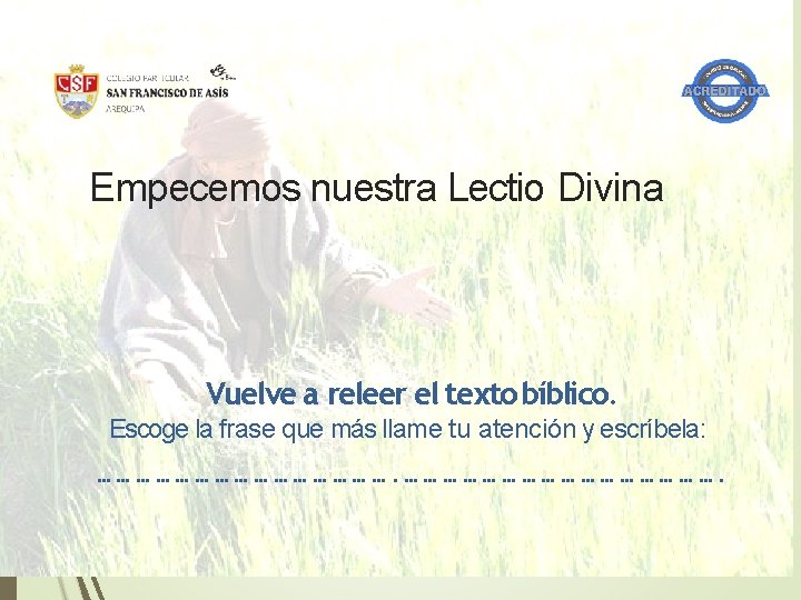 Empecemos nuestra Lectio Divina Vuelve a releer el texto bíblico. Escoge la frase que Empecemos nuestra Lectio Divina Vuelve a releer el texto bíblico. Escoge la frase que