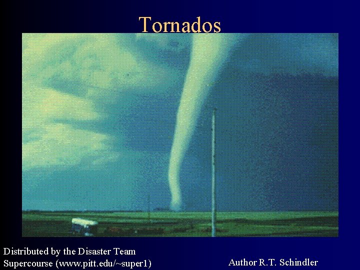 Tornados Distributed by the Disaster Team Supercourse (www. pitt. edu/~super 1) Author R. T.