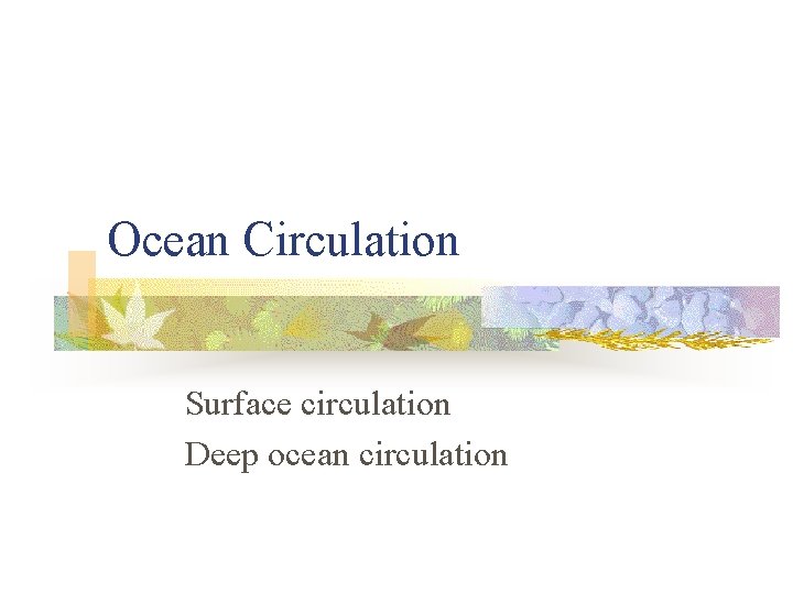 Ocean Circulation Surface circulation Deep ocean circulation 