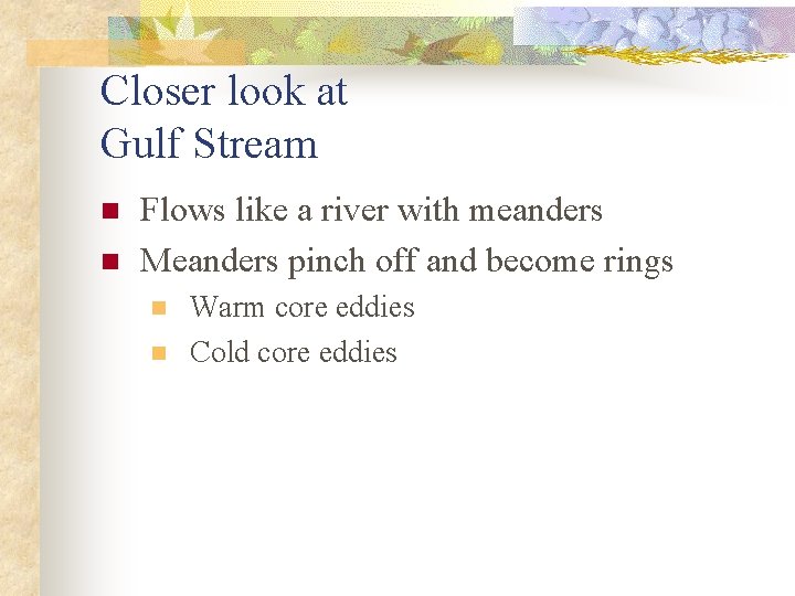 Closer look at Gulf Stream n n Flows like a river with meanders Meanders