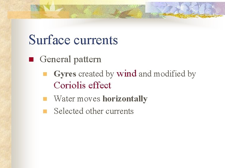 Surface currents n General pattern n Gyres created by wind and modified by Coriolis