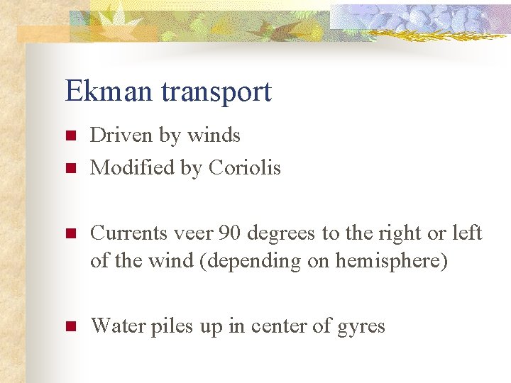 Ekman transport n n Driven by winds Modified by Coriolis n Currents veer 90