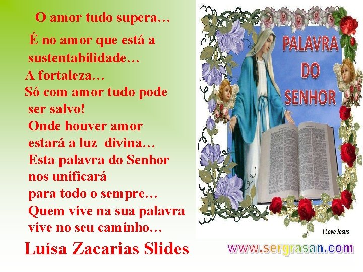 O amor tudo supera… É no amor que está a sustentabilidade… A fortaleza… Só