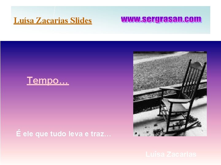 Luísa Zacarias Slides Tempo… É ele que tudo leva e traz… Luísa Zacarias 