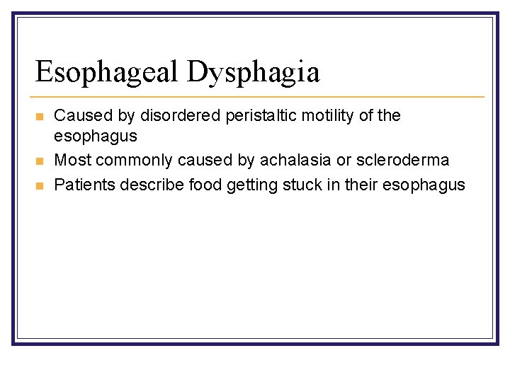 Esophageal Dysphagia n n n Caused by disordered peristaltic motility of the esophagus Most
