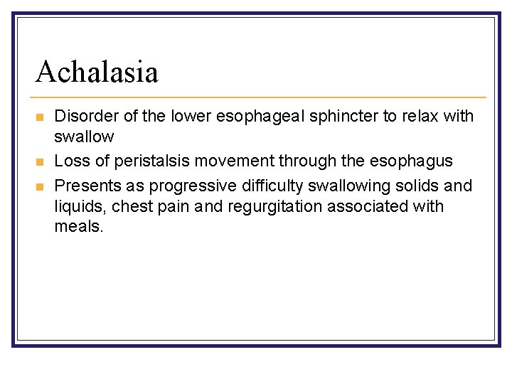 Achalasia n n n Disorder of the lower esophageal sphincter to relax with swallow