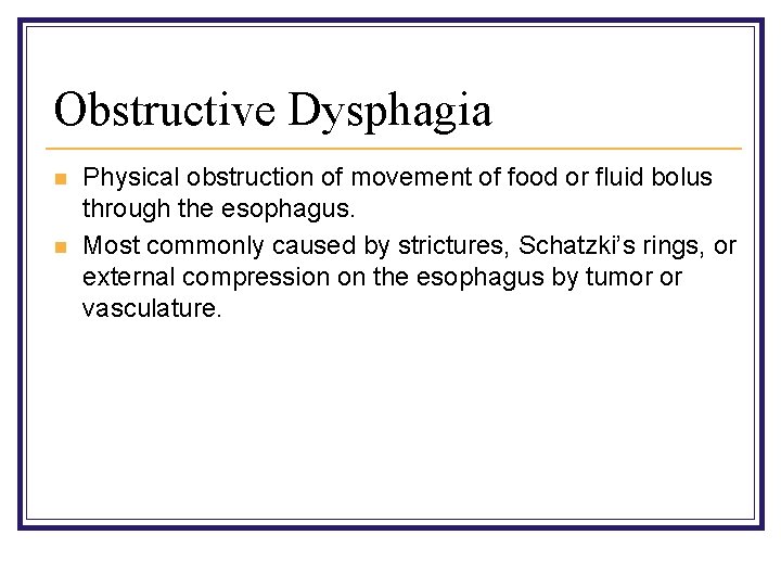 Obstructive Dysphagia n n Physical obstruction of movement of food or fluid bolus through