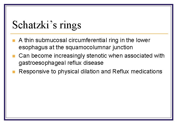 Schatzki’s rings n n n A thin submucosal circumferential ring in the lower esophagus