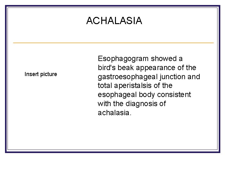 ACHALASIA Insert picture Esophagogram showed a bird's beak appearance of the gastroesophageal junction and
