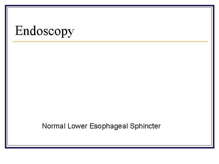Endoscopy Normal Lower Esophageal Sphincter 