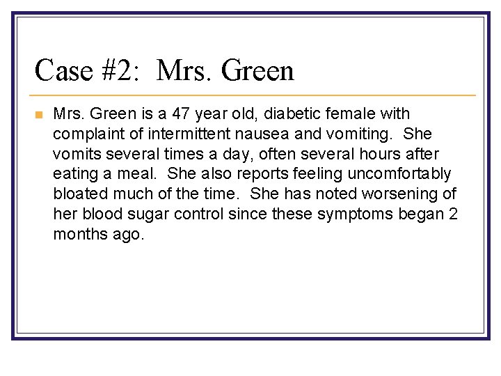 Case #2: Mrs. Green n Mrs. Green is a 47 year old, diabetic female