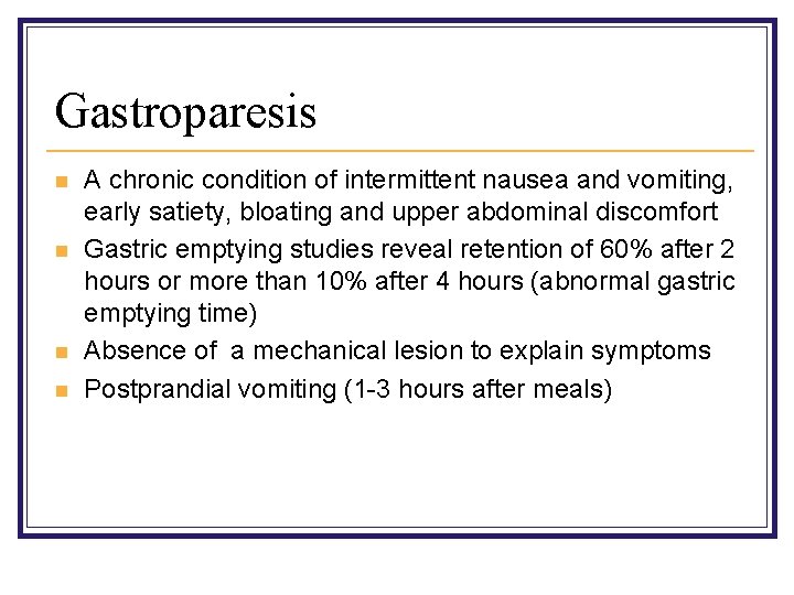 Gastroparesis n n A chronic condition of intermittent nausea and vomiting, early satiety, bloating