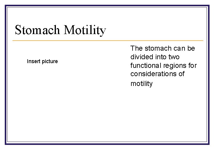Stomach Motility Insert picture The stomach can be divided into two functional regions for