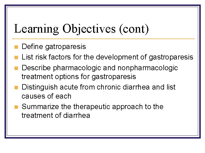 Learning Objectives (cont) n n n Define gatroparesis List risk factors for the development