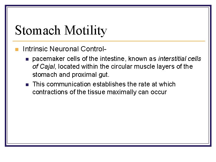 Stomach Motility n Intrinsic Neuronal Controln n pacemaker cells of the intestine, known as